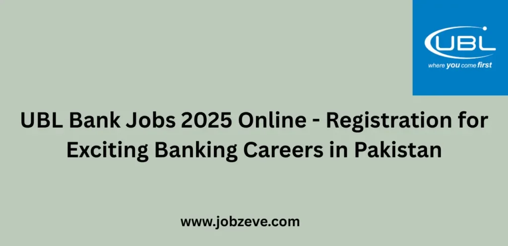 UBL Bank Jobs 2025 Online Registration for Exciting Banking Careers in Pakistan