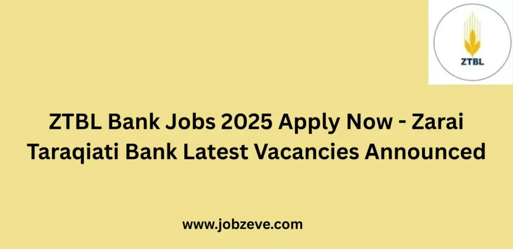 ZTBL Bank Jobs 2025 Apply Now Zarai Taraqiati Bank Latest Vacancies Announced