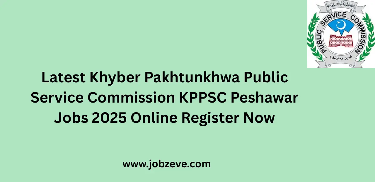 Latest Khyber Pakhtunkhwa Public Service Commission KPPSC Peshawar Jobs 2025 Online Register Now