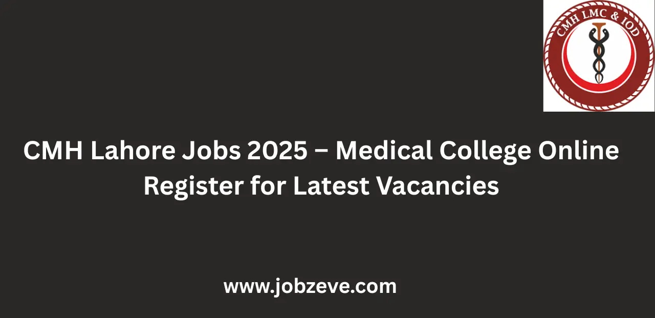 CMH Lahore Jobs 2025 Medical College Online Register For Latest Vacancies