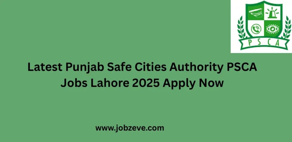 Latest Punjab Safe Cities Authority PSCA Jobs Lahore 2025 Apply Now